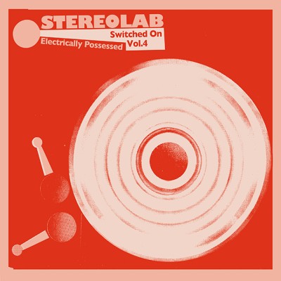 Stereolab（ステレオラブ）『Electrically Possessed (Switched On Vol.4)』