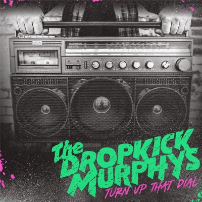 Dropkick Murphys（ドロップキック・マーフィーズ）『Turn Up That Dial』