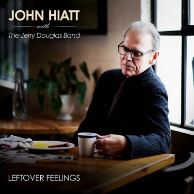 John Hiatt with The Jerry Douglas Band（ジョン・ハイアット・ウィズ・ザ・ジェリー・ダグラス・バンド）『Leftover Feelings』