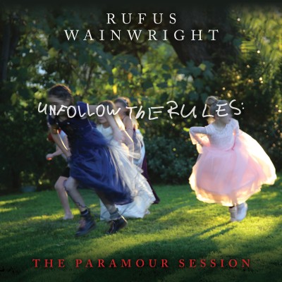 Rufus Wainwright（ルーファス・ウェインライト）『Unfollow The Rules (The Paramour Session)』