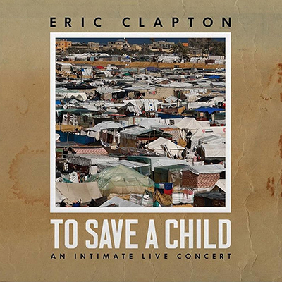 Eric Clapton（エリック・クラプトン）｜『To Save A Child』2023年12月にロンドンで行われたコンサートの映像付き音源が発売。スタジオ新曲も収録！