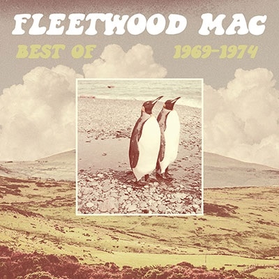 Fleetwood Mac（フリートウッド・マック）｜『Best of 1969-1974』Repriseよりリリースした初期作品群である7枚のアルバムから凝縮した新編成ベスト・アルバム