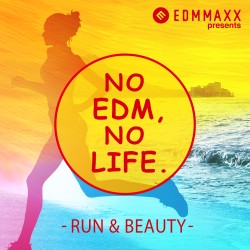 EDM MAXX presents: NO EDM, NO LIFE. -RUN & BEAUTY