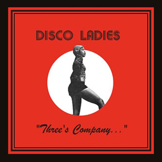 Disco Ladies(ディスコ・レディーズ)『Three's Company』
