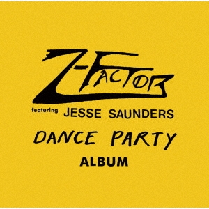 Z-FACTOR（Z・ファクター） Feat. JESSE SAUNDERS（ジェシー・サンダース）『Dance Party Album』
