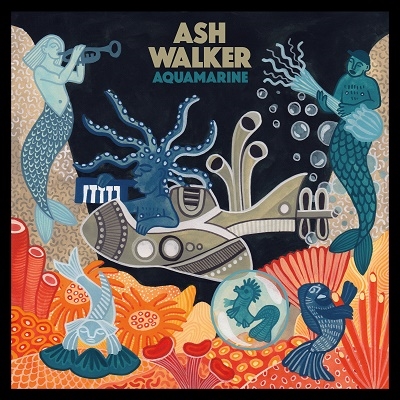 Ash Walker（アッシュ・ウォーカー）最新作『Aquamarine』