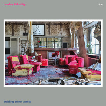 London Elektricity（ロンドン・エレクトリシティ）7枚目のアルバム『Building Better Worlds』
