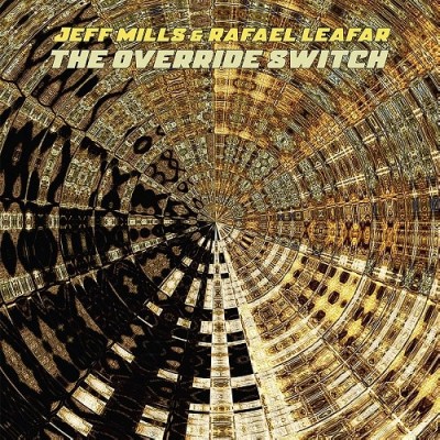 Jeff Mills ＆ Rafael Leafar（ジェフ・ミルズ＆ラファエル・リーファー）『The Override Switch』