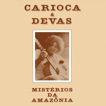 Carioca＆Devas（カリオカ＆ヂヴァス）ファースト・アルバム『MISTERIOS DA AMAZONIA』
