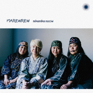 MAREWREW（マレウレウ）アルバム『mikemike nociw』