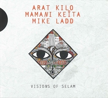 Arat Kilo、Mamani Keita、Mike Ladd『Visions Of Selam』
