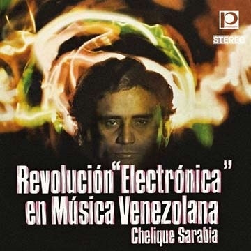 Chelique Sarabia（チェリーケ・サラビア）『Revolucion Electronica En Musica Venezolana』