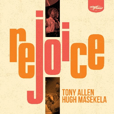 Hugh Masekela（ヒュー・マセケラ）とTony Allen（トニー・アレン）コラボレーション・アルバム『REJOICE』