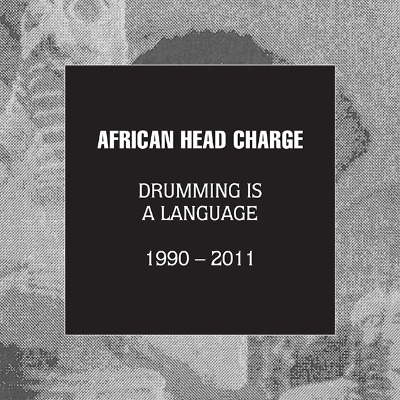 African Head Charge（アフリカン・ヘッド・チャージ）『Drumming Is A Language 1990 - 2011』