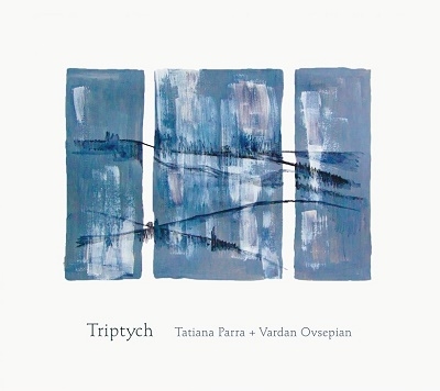 Tatiana Parra（タチアーナ・パラ）＋Vardan Ovsepian（ヴァルダン・オヴセピアン）デュオ3作目のアルバム『Triptych』