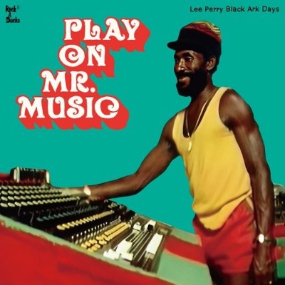 PLAY ON MR.MUSIC - LEE PERRY BLACK ARK DAYS（プレイ・オン・ミスター・ミュージック - リー・ペリー・ブラック・アーク・デイズ）