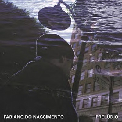 Fabiano Do Nascimento(ファビアーノ・ド・ナシメント)『Preludio』