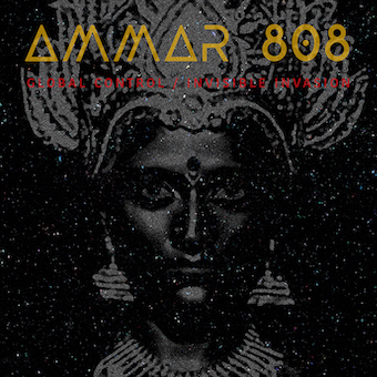 Ammar 808（アマール・808）『Global Control/Invisible Invasion』
