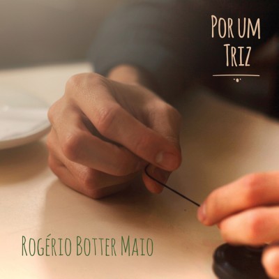 Rogerio Botter Maio（ホジェリオ・ボッテール・マイオ）『Por um Triz』