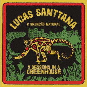 Lucas Santtana（ルーカス・サンタナ）『3 Sessions In A Greenhouse』