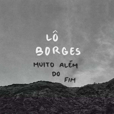 Lo Borges（ロー・ボルジェス）『Muito Alem do Fim』