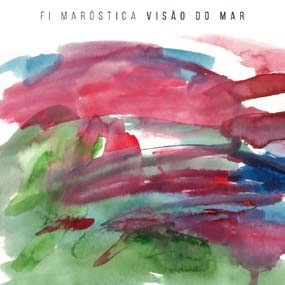 Fi Marostica（フィ・マロスティカ）『Visao do Mar』