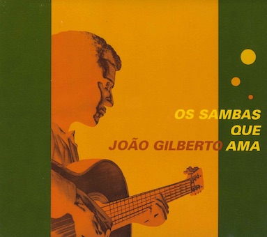 『OS SAMBAS QUE JOAO GILBERTO AMA（ジョアン・ジルベルトが愛したサンバ）』