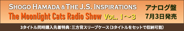 Shogo Hamada & The J.S. Inspirations The Moonlight Cats Radio Show Vol. 1～3