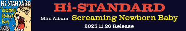 Hi-STANDARD Mini Album Screaming Newborn Baby 2025.11.26 Release