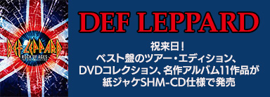 Def Leppard（デフ・レパード）｜祝来日！キャリアを総括するベスト盤のツアー・エディションや、名作アルバム11作品が紙ジャケSHM-CD仕様で発売！