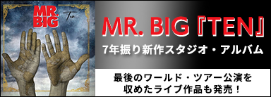 MR. BIG（ミスター・ビッグ）｜新作スタジオ・アルバム『TEN』と最後のワールド・ツアー『The Big Finish Live』の武道館公演作品がリリース！